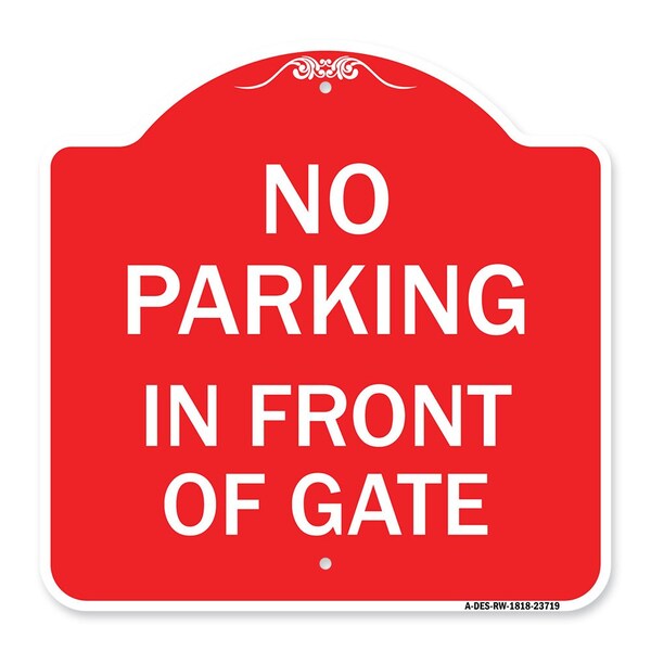 Designer Series No Parking in Front of Gate, Red & White Aluminum Sign, 18" x 18", RW-1818-23719